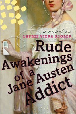 Rude awakenings of a Jane Austen addict : a novel