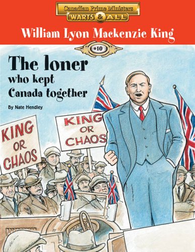William Lyon Mackenzie King : the loner who kept Canada together