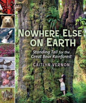 Nowhere else on earth : standing tall for the Great Bear Rainforest