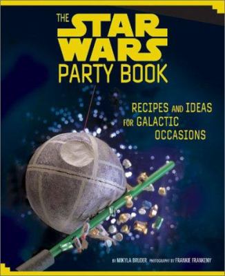 The Star Wars party book : recipes and ideas for galactic occasions