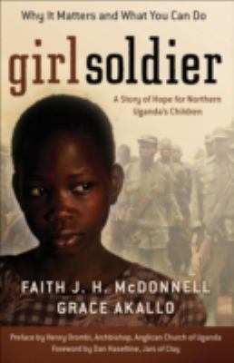 Girl soldier : a story of hope for northern Uganda's children