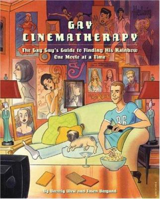 Gay cinematherapy : the queer guy's guide to finding your rainbow one movie at a time