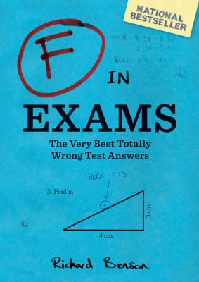 F in exams : the very best totally wrong answers