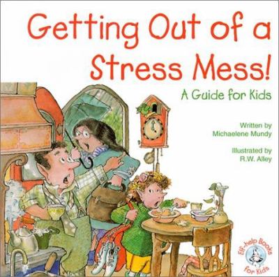 Getting out of a stress mess! : a guide for kids