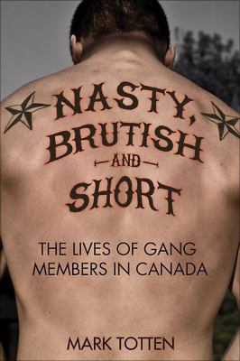 Nasty, brutish, and short : the lives of gang members in Canada