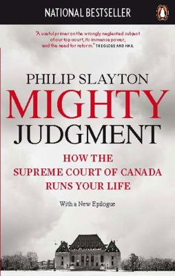 Mighty judgment : how the Supreme Court of Canada runs your life
