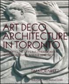 Art deco architecture in Toronto : a guide to the city's buildings from the roaring twenties and the depression
