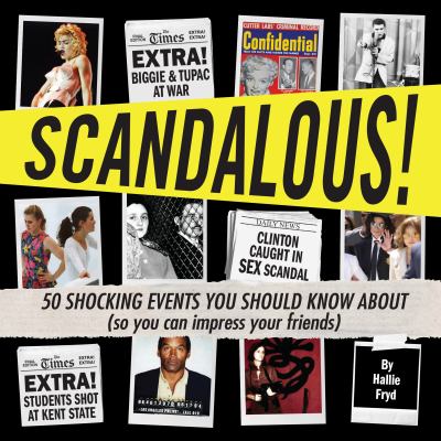Scandalous! : 50 shocking events you should know about (so you can impress your friends)