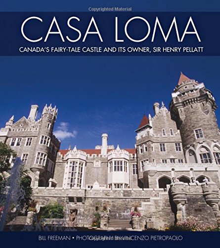 Casa Loma : Canada's fairy-tale castle and its owner, Sir Henry Pellatt