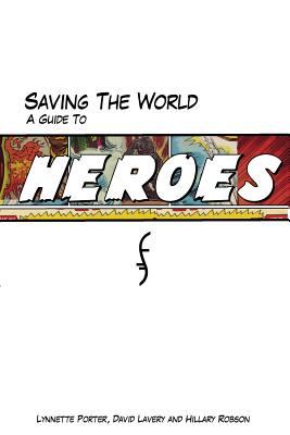 Saving the world : a guide to Heroes