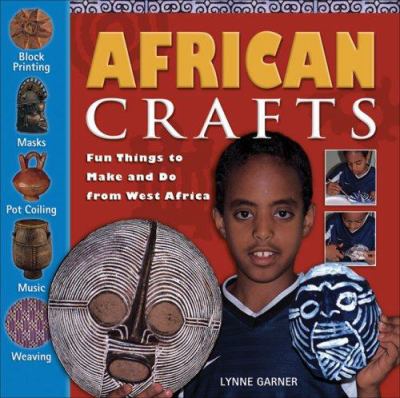 African crafts : fun things to make and do from West Africa