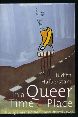 In a queer time and place : transgender bodies, subcultural lives