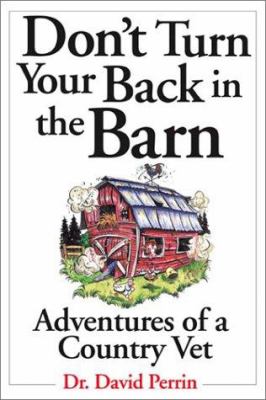 Don't turn your back in the barn : adventures of a country vet