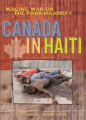 Canada in Haiti : waging war on the poor majority