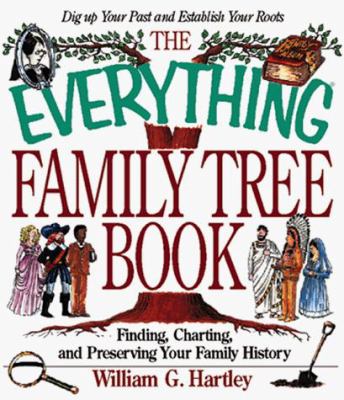 The everything family tree book : finding, charting, and preserving your family history