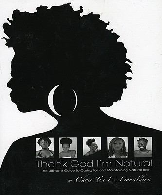 Thank God I'm natural : the ultimate guide to caring for and maintaining natural hair