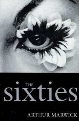 The sixties : cultural revolution in Britain, France, Italy, and the United States, c.1958-c.1974
