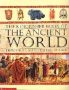 The Kingfisher book of the ancient world : from the Ice Age to the fall of Rome