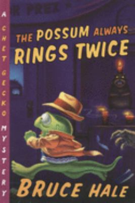 The possum always rings twice : from the tattered casebook of Chet Gecko, private eye