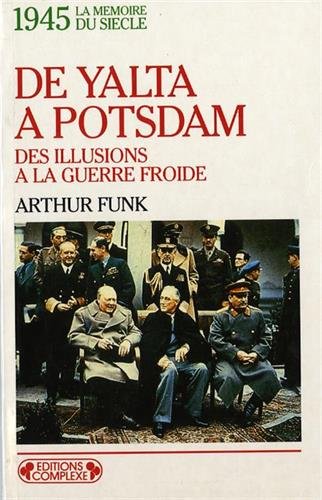 1945 : de Yalta à Potsdam, des illusions à la guerre froide