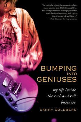 Bumping into geniuses : inside the rock and roll business