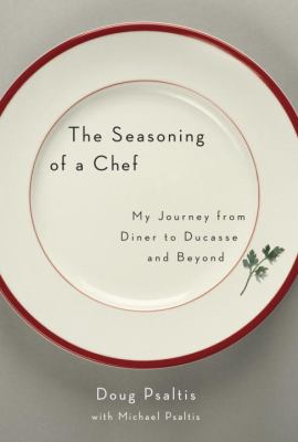 The seasoning of a chef : my journey from diner to ducasse and beyond