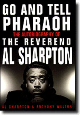 Go and tell Pharaoh : the autobiography of the Reverend Al Sharpton
