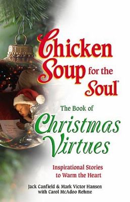 Chicken soup for the soul : the book of Christmas virtues : inspirational stories to warm the heart