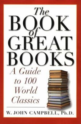 The book of great books : a guide to 100 world classics / W. John Campbell.