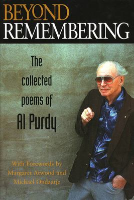 Beyond remembering : the collected poems of Al Purdy