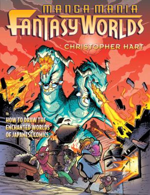 Manga mania fantasy worlds : how to draw the amazing worlds of Japanese comics