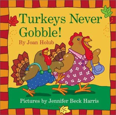 Turkeys never gobble!