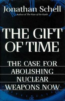 The gift of time : the case for abolishing nuclear weapons now