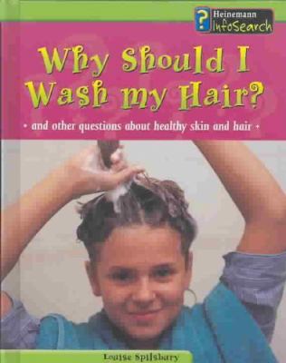 Why should I wash my hair? : and other questions about healthy skin and hair