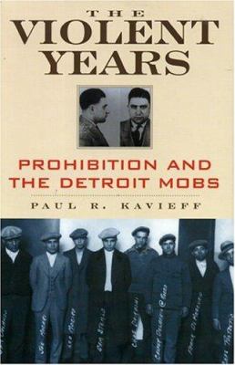 The violent years : prohibition and the Detroit mobs