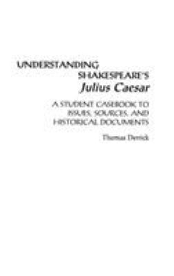 Understanding Shakespeare's Julius Caesar : a student casebook to issues, sources, and historical documents