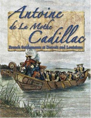 Antoine de La Mothe Cadillac : French settlements at Detroit and Louisiana