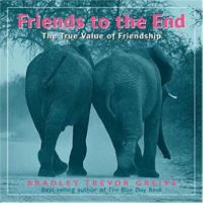 Friends to the end : the true value of friendship