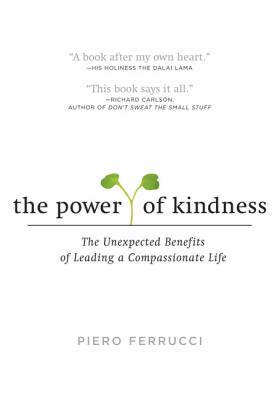 The power of kindness : the unexpected benefits of leading a compassionate life