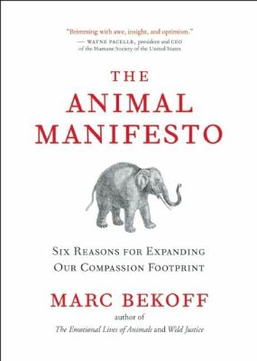 The animal manifesto : six reasons for expanding our compassion footprint