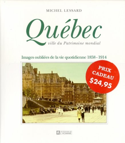 Québec, ville du patrimoine mondial : images oubliées de la vie quotidienne 1858-1914