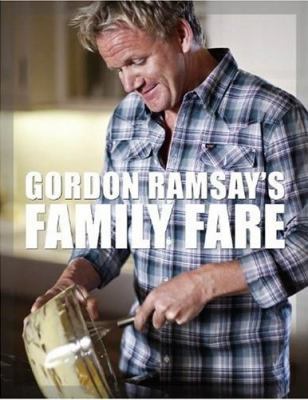 Gordon Ramsay's family fare : and other recipes from the f word