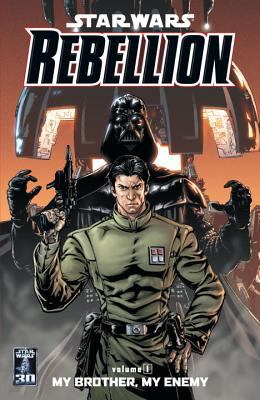 Star wars : rebellion. Volume 1, My brother, my enemy /