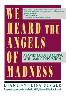 We heard the angels of madness : a family guide to coping with manic depression