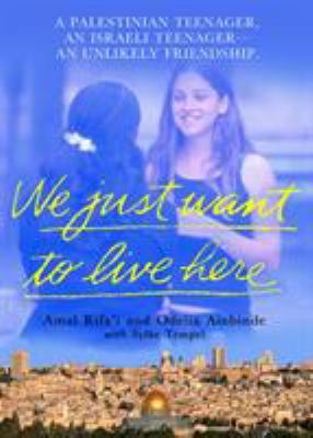 We just want to live here : a Palestinian teenager, an Israeli teenager : an unlikely friendship