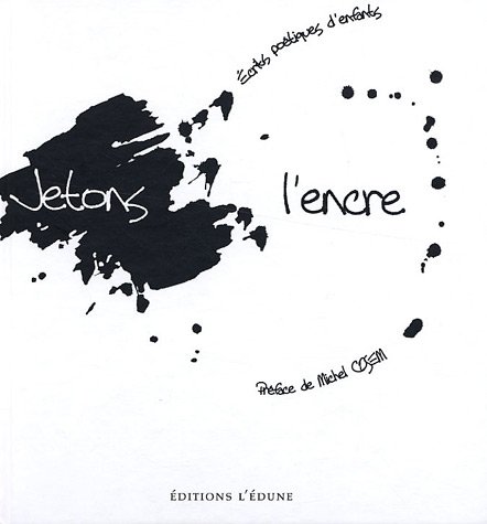 Jetons l'encre : écrits poétiques d'enfants