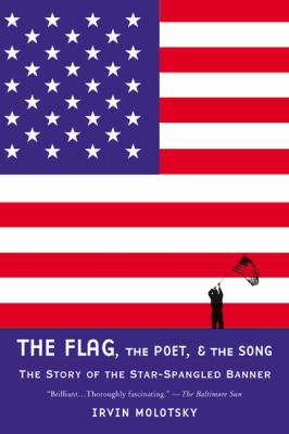 The flag, the poet, and the song : the story of the Star-Spangled Banner