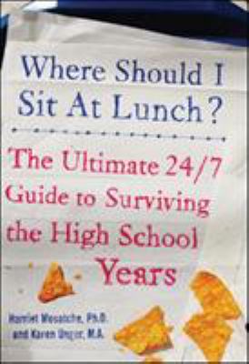 Where should I sit at lunch? : the ultimate 24/7 guide to surviving the high school years