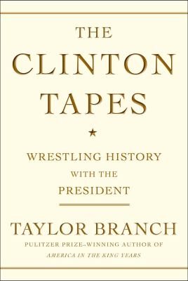 The Clinton tapes : wrestling history with the president