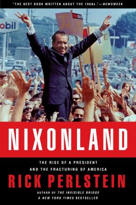 Nixonland : the rise of a president and the fracturing of America